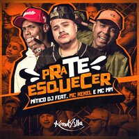 Pra te Esquecer - Mitico DJ, MC Kekel, MC MM