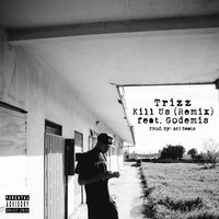 Kill Us - Trizz, Godemis