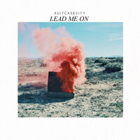Lead Me On - Xuitcasecity