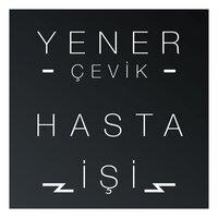 Hasta İşi - Yener Çevik