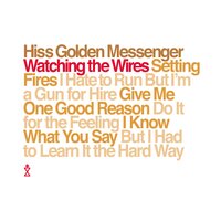 Watching the Wires - Hiss Golden Messenger