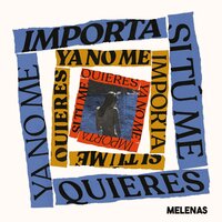 Ya No Me Importa - Melenas