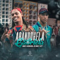 Abandonei a Gabriela - MC Kekel, Mc V7