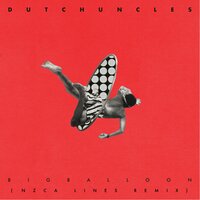 Big Balloon - Dutch Uncles, NZCA Lines