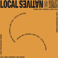 When Am I Gonna Lose You - Local Natives, Joey Pecoraro