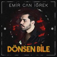 Dönsen Bile - Emir Can Iğrek