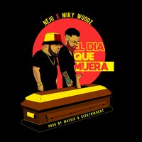 El Día Que Muera - Nejo, Miky Woodz