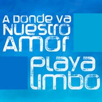 A Dónde Va Nuestro Amor - Playa Limbo