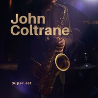 Lover, Come Back to Me - John Coltrane