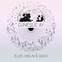 Güneşle Ay - Elçin Orçun, Grogi