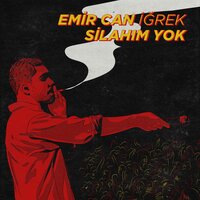 Silahım Yok - Emir Can Iğrek