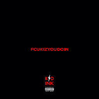 FCUKIZYOUDOIN - Kid Ink