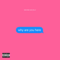 why are you here - Machine Gun Kelly