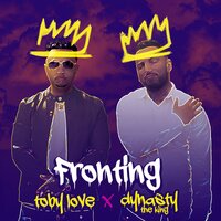 Fronting - Toby Love, Dynasty The King