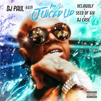 I'm So Juiced Up - DJ Paul, Yelawolf, Seed of 6ix