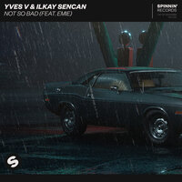 Not So Bad - Yves V, Ilkay Sencan, Emie