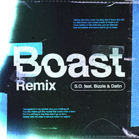 Boast - S.O., Bizzle, DATIN