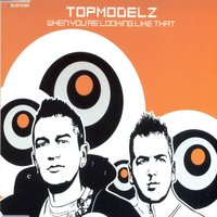When You're Looking Like That - Topmodelz