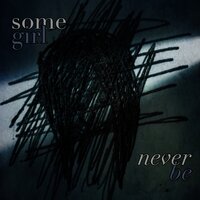 Never Be - Somegirl, Merge