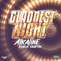 Gladdest Night - Alkaline, Black Shadow