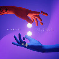 Just Give Me Your Love - Monarchy