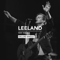 Way Maker - Leeland, Leeland Mooring, Casey Moore