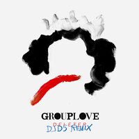 Deleter - Grouplove, DJDS