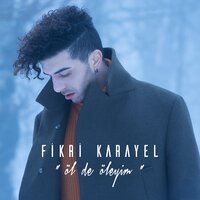 Öl De Öleyim - Fikri Karayel