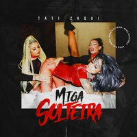 Miga Solteira - Tati Zaqui