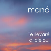 Te llevaré al cielo... - Maná