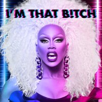 I'm That Bitch - RuPaul