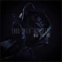 Who You Are - Ends With A Bullet