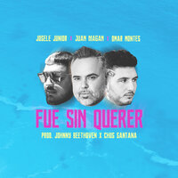 Fue Sin Querer - Josele Junior, Juan Magan, Omar Montes