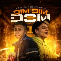 Dim Dim Dom - Mc Pedrinho, MC Teteu, MC Teteu, Mc Pedrinho