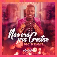 Não Era Pra Gostar - MC Kekel