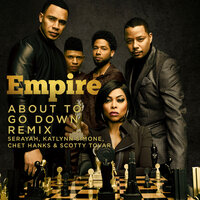 About to Go Down - Empire Cast, Serayah, Katlynn Simone