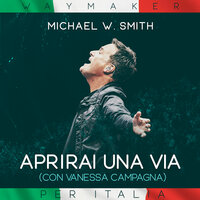 Aprirai Una Via (Way Maker) - Michael W. Smith, Vanessa Campagna