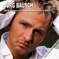 Doch Tränen wirst du niemals sehen - Jörg Bausch