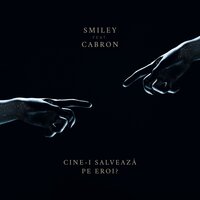 Cine-i salveaza pe eroi? - Smiley, Cabron