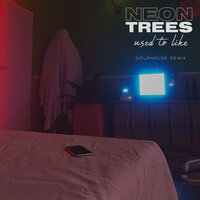 Used To Like - Neon Trees, GOLDHOUSE