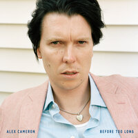 Before Too Long - Alex Cameron