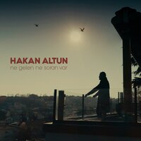 Ne Gelen Ne Soran Var - Hakan Altun