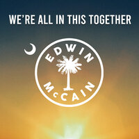We're All in This Together - Edwin Mccain