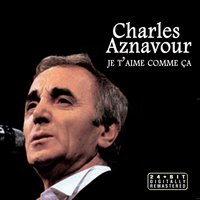 Je t'aime comme ca - Charles Aznavour