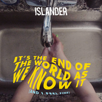 It's The End Of The World As We Know It (And I Feel Fine) - Islander