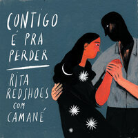 Contigo é Pra Perder - Rita Redshoes, Camané