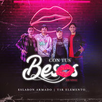 Con Tus Besos - Eslabón Armado, T3R Elemento, Eslabon Armado, T3R Elemento