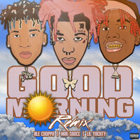 Good Morning - Mak Sauce, Lil Yachty, NLE Choppa