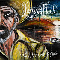 I'll Be Gone - Larry and His Flask