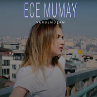 Vurulmuşam - Ece Mumay